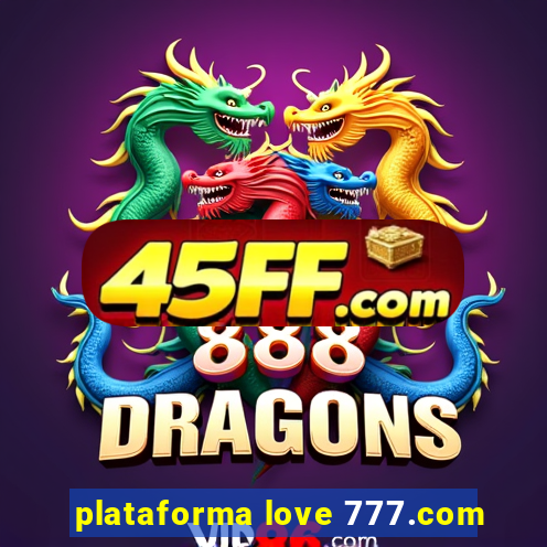 plataforma love 777.com